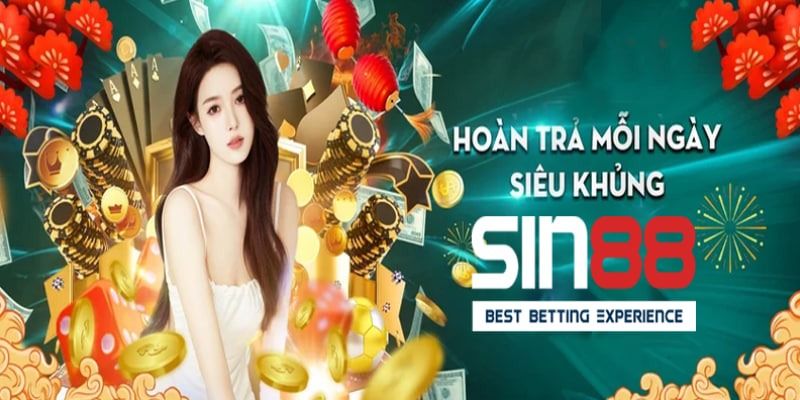 Ưu đãi siêu hoàn trả Sin88 cho tất cả thành viên tại nhà cái 5 Hướng dẫn nhận siêu hoàn trả tại Sin88